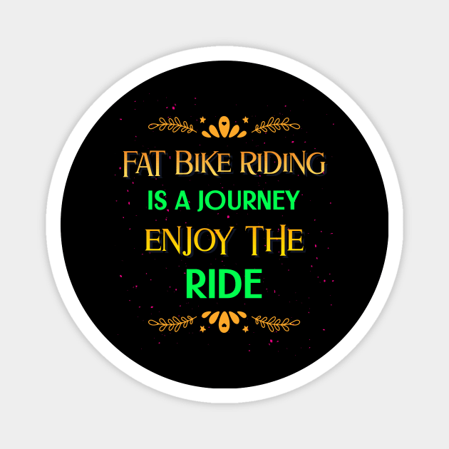 Fat Bike Riding is a Journey Enjoy the Ride Magnet by With Pedals